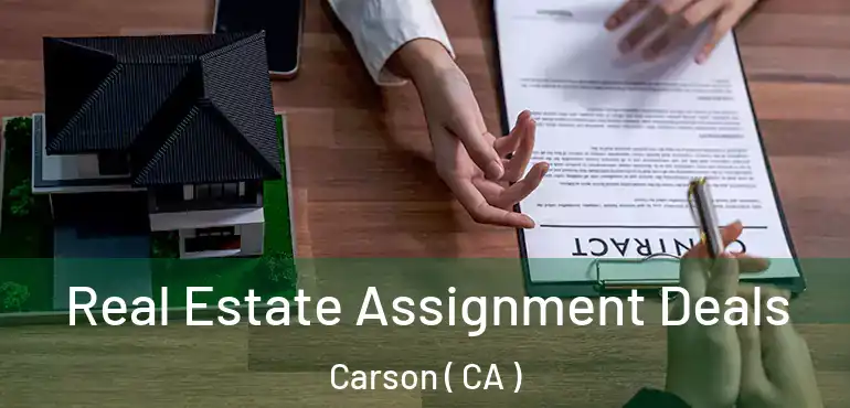  Real Estate Assignment Deals Carson ( CA )