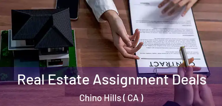  Real Estate Assignment Deals Chino Hills ( CA )