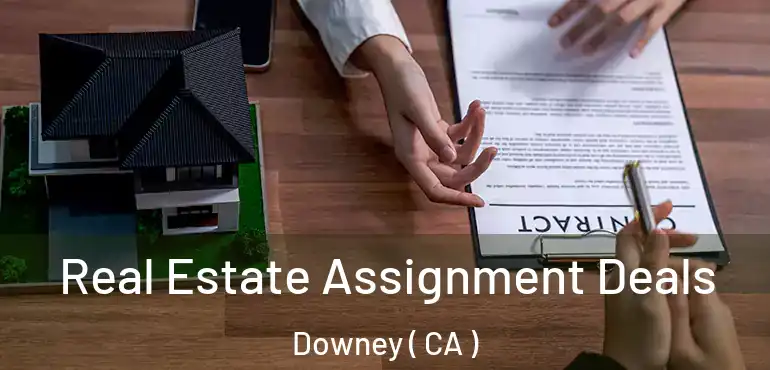  Real Estate Assignment Deals Downey ( CA )
