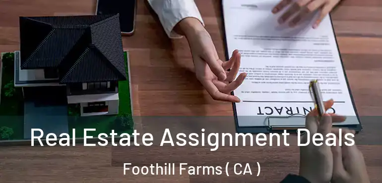  Real Estate Assignment Deals Foothill Farms ( CA )