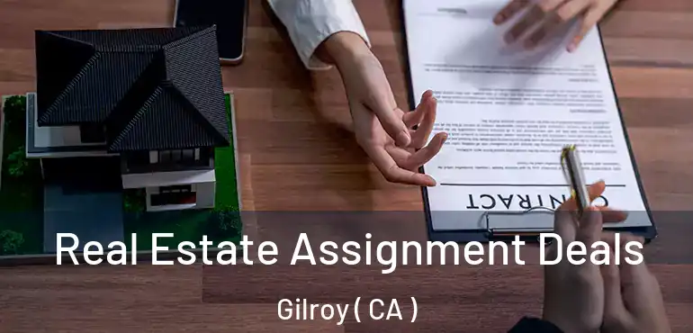  Real Estate Assignment Deals Gilroy ( CA )