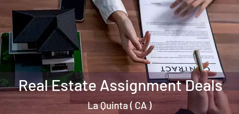  Real Estate Assignment Deals La Quinta ( CA )