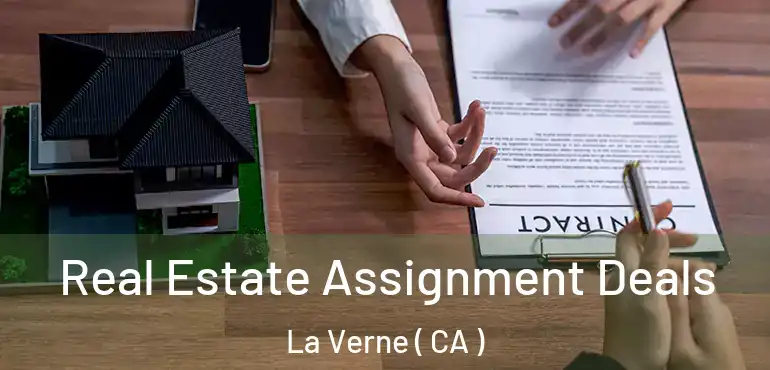 Real Estate Assignment Deals La Verne ( CA )