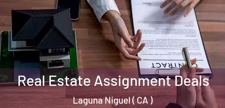  Real Estate Assignment Deals Laguna Niguel ( CA )