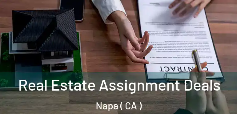 Real Estate Assignment Deals Napa ( CA )