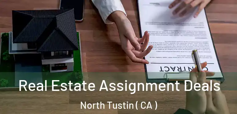  Real Estate Assignment Deals North Tustin ( CA )
