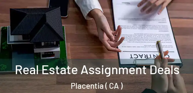Real Estate Assignment Deals Placentia ( CA )