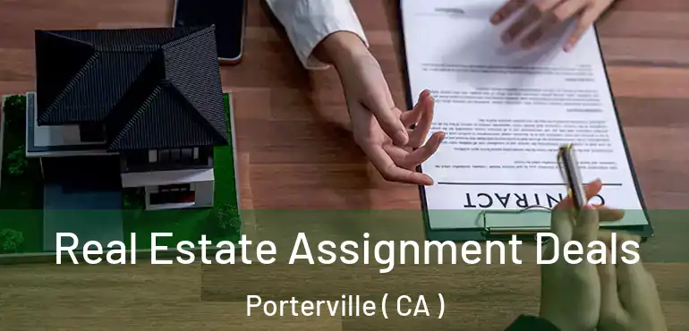 Real Estate Assignment Deals Porterville ( CA )