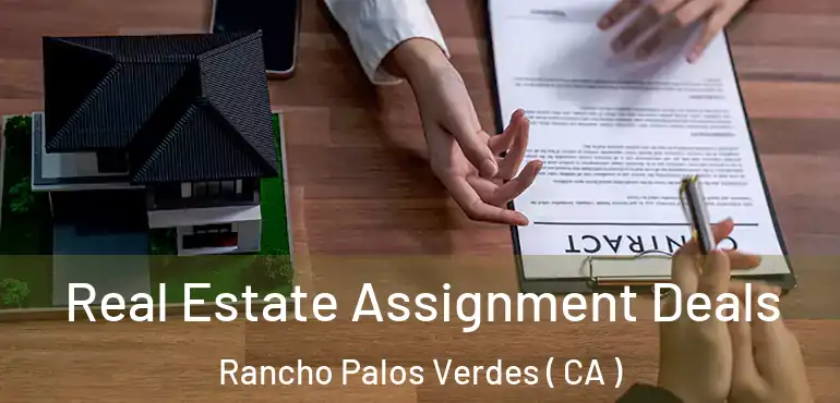  Real Estate Assignment Deals Rancho Palos Verdes ( CA )