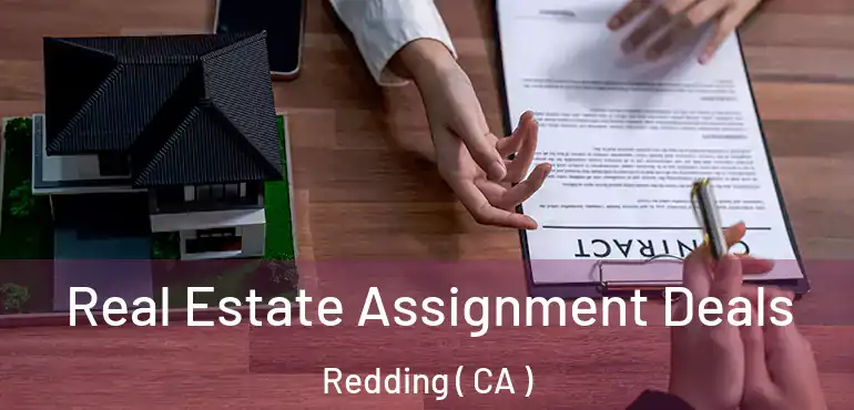  Real Estate Assignment Deals Redding ( CA )
