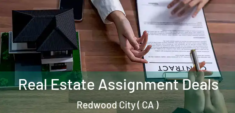Real Estate Assignment Deals Redwood City ( CA )