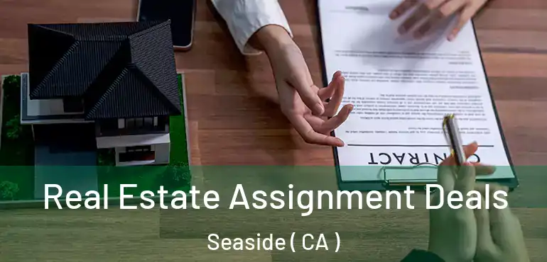  Real Estate Assignment Deals Seaside ( CA )