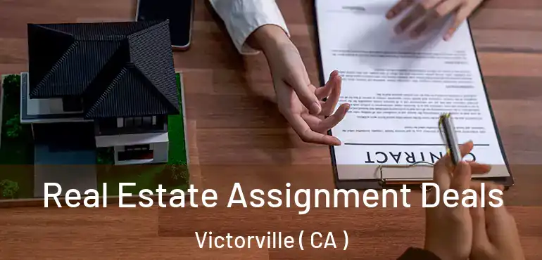  Real Estate Assignment Deals Victorville ( CA )