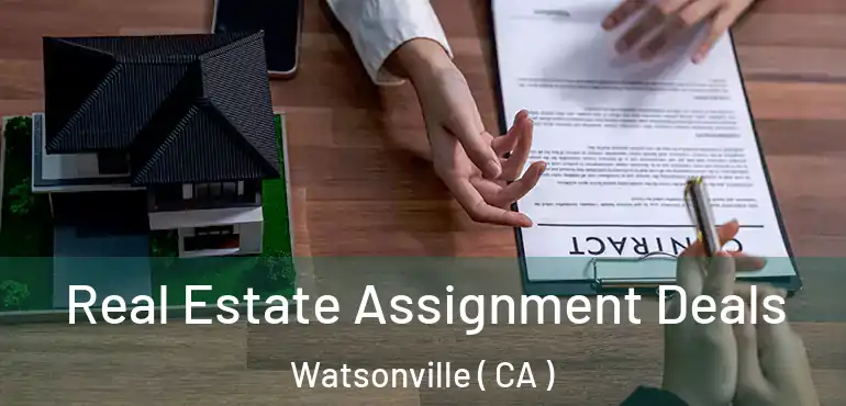  Real Estate Assignment Deals Watsonville ( CA )