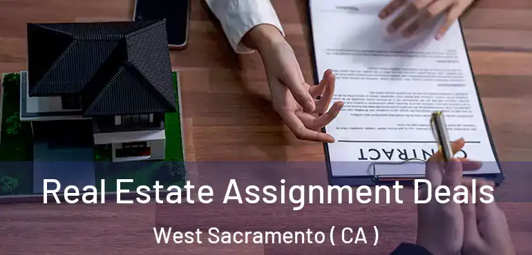  Real Estate Assignment Deals West Sacramento ( CA )