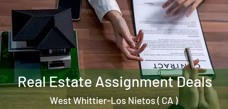 Real Estate Assignment Deals West Whittier-Los Nietos ( CA )
