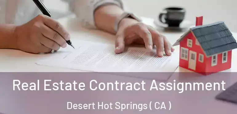  Real Estate Contract Assignment Desert Hot Springs ( CA )