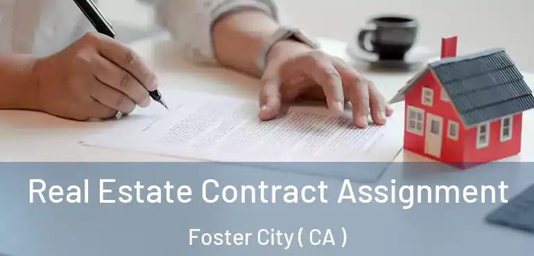 Real Estate Contract Assignment Foster City ( CA )