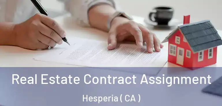 Real Estate Contract Assignment Hesperia ( CA )