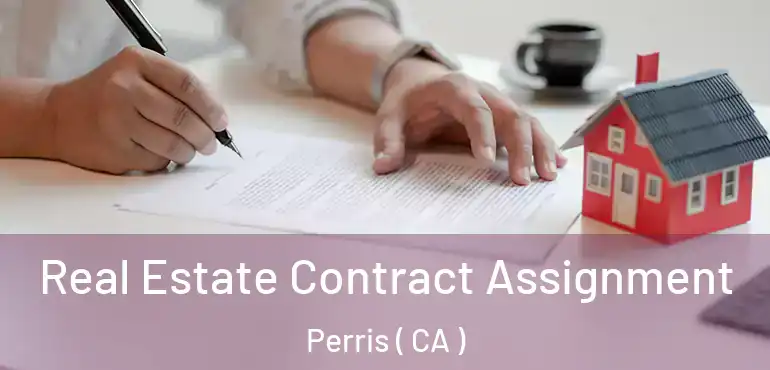  Real Estate Contract Assignment Perris ( CA )
