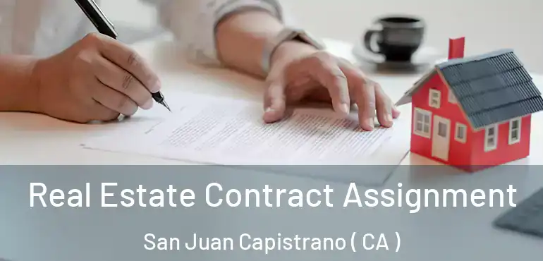  Real Estate Contract Assignment San Juan Capistrano ( CA )