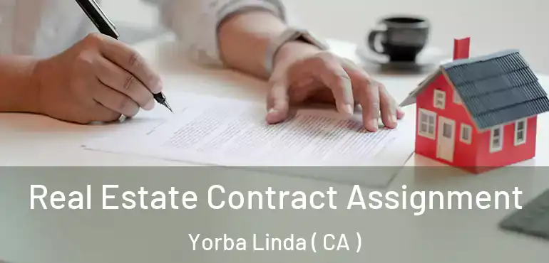  Real Estate Contract Assignment Yorba Linda ( CA )