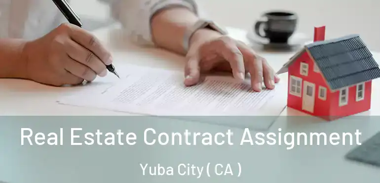  Real Estate Contract Assignment Yuba City ( CA )