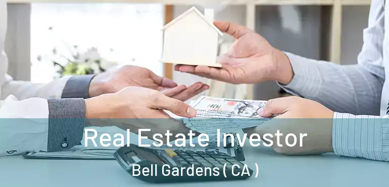 Real Estate Investor Bell Gardens ( CA )