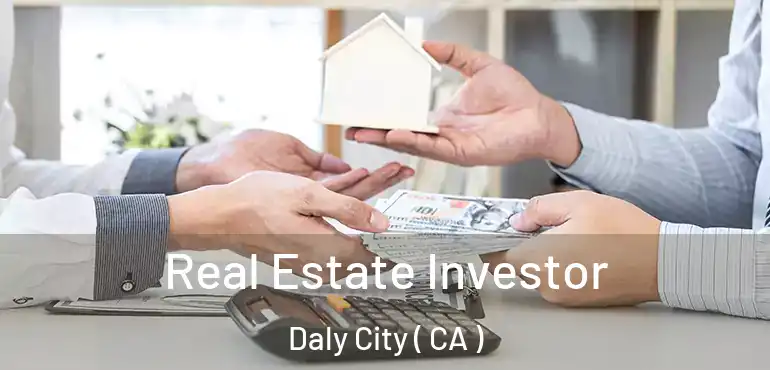 Real Estate Investor Daly City ( CA )