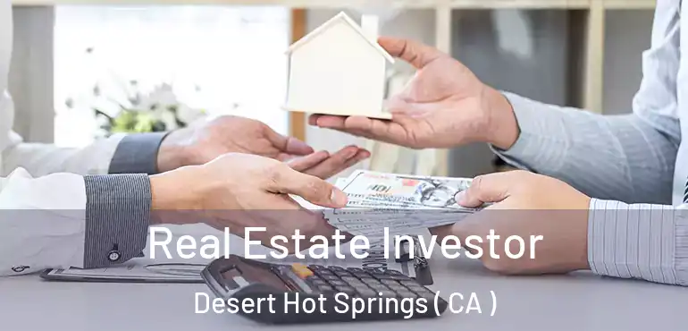  Real Estate Investor Desert Hot Springs ( CA )