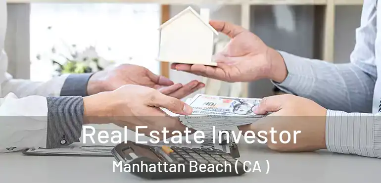  Real Estate Investor Manhattan Beach ( CA )