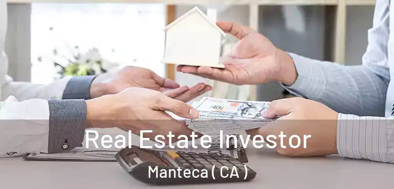  Real Estate Investor Manteca ( CA )