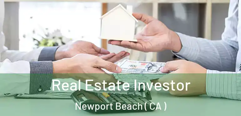 Real Estate Investor Newport Beach ( CA )