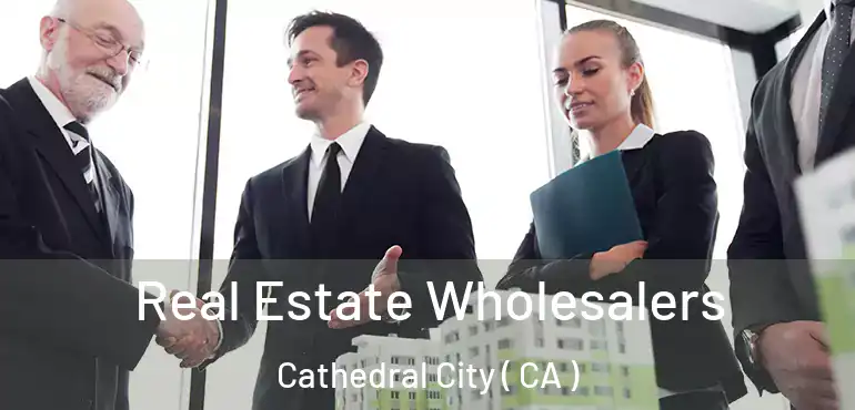  Real Estate Wholesalers Cathedral City ( CA )