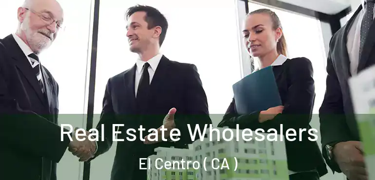  Real Estate Wholesalers El Centro ( CA )