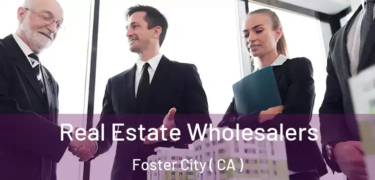  Real Estate Wholesalers Foster City ( CA )