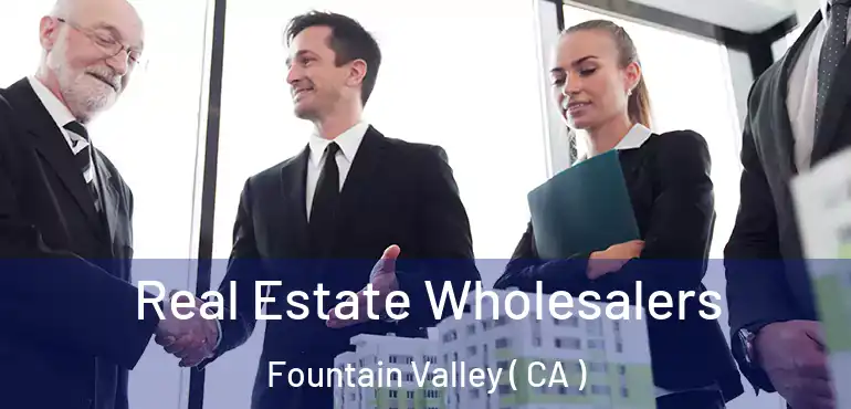  Real Estate Wholesalers Fountain Valley ( CA )