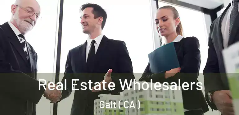  Real Estate Wholesalers Galt ( CA )