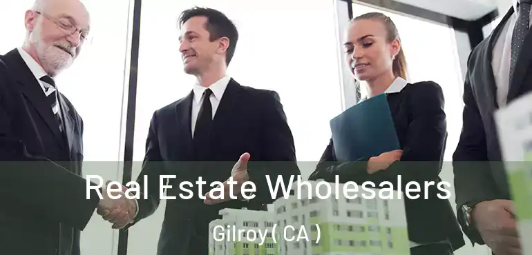  Real Estate Wholesalers Gilroy ( CA )