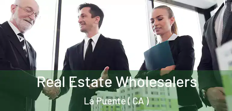  Real Estate Wholesalers La Puente ( CA )