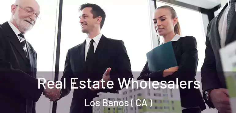  Real Estate Wholesalers Los Banos ( CA )