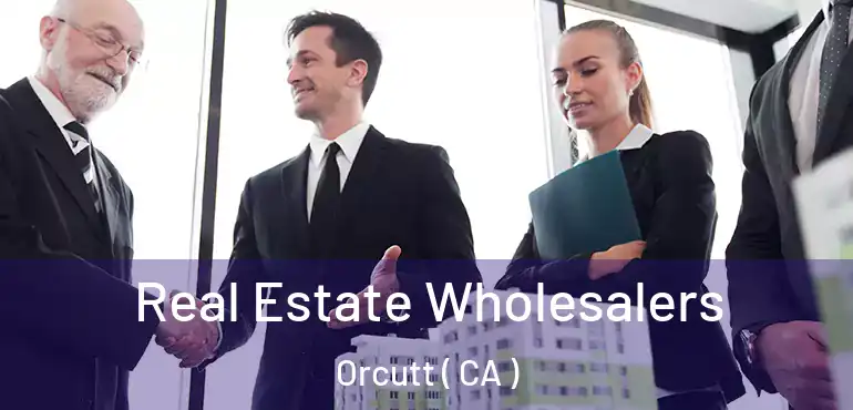 Real Estate Wholesalers Orcutt ( CA )