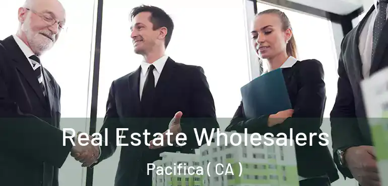 Real Estate Wholesalers Pacifica ( CA )