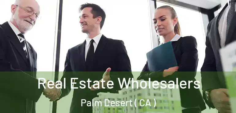  Real Estate Wholesalers Palm Desert ( CA )