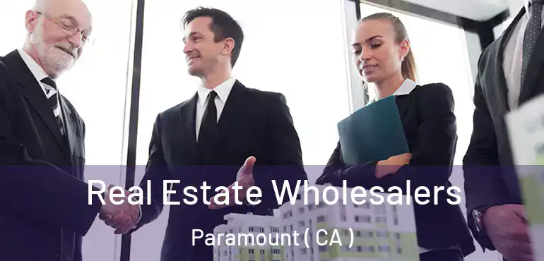Real Estate Wholesalers Paramount ( CA )