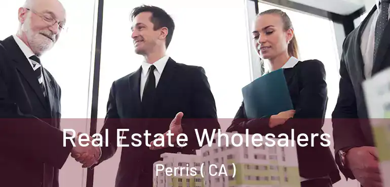  Real Estate Wholesalers Perris ( CA )