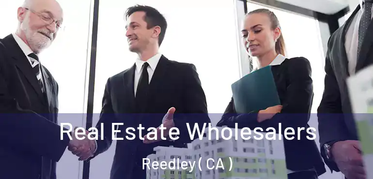  Real Estate Wholesalers Reedley ( CA )