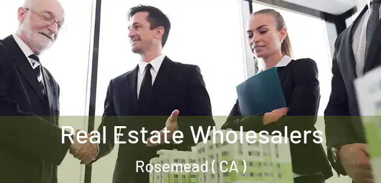 Real Estate Wholesalers Rosemead ( CA )