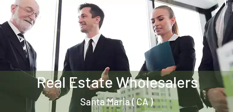 Real Estate Wholesalers Santa Maria ( CA )