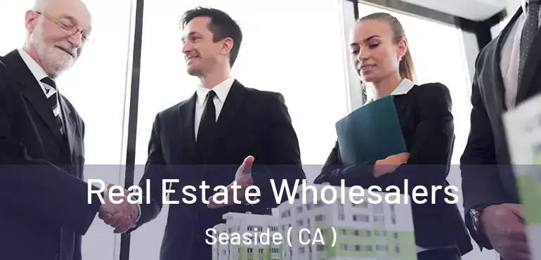  Real Estate Wholesalers Seaside ( CA )